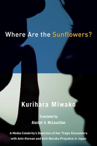 Where Are the Sunflowers? a Media Celebrity's Memoirs of Her Tragic Encounters with Anti-Korean and Buraku Prejudice in Japan