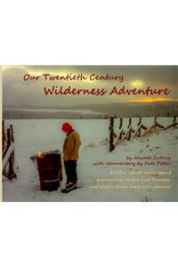 Our Twentieth Century Wilderness Adventure