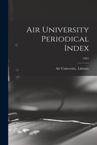 Air University Periodical Index; 1981
