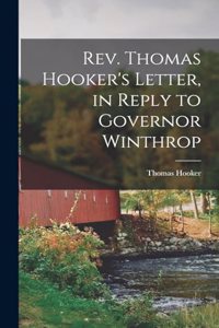 Rev. Thomas Hooker's Letter, in Reply to Governor Winthrop