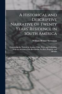 Historical and Descriptive Narrative of Twenty Years' Residence in South America