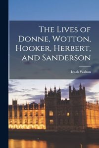 The Lives of Donne, Wotton, Hooker, Herbert, and Sanderson