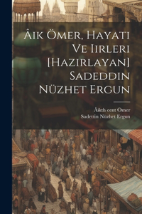 Âik Ömer, hayati ve iirleri [hazirlayan] Sadeddin Nüzhet Ergun