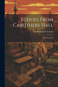 Echoes From Caruthers Hall