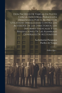 Don Pacífico De Vargas En Pleito Con La Industrial Paraguaya Demandada Por El Al Pago De Utilidades Irrealizadas Contra Los Acuerdos De Los Directorios, Los Informes Sindicales Y Las Resoluciones De Las Asambleas Generales De Accionistas