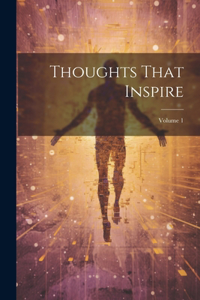 Thoughts That Inspire; Volume 1