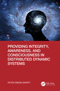 Providing Integrity, Awareness, and Consciousness in Distributed Dynamic Systems