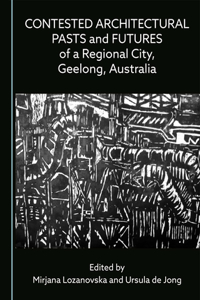 Contested Architectural Pasts and Futures of a Regional City, Geelong, Australia