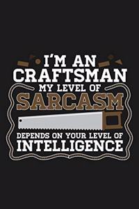 Notebook I'm An Craftsman My Sarcasm Depends On Your Intelligence