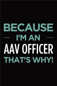 Because I'm an AAV Officer that's why