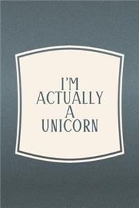 I'm Actually A Unicorn