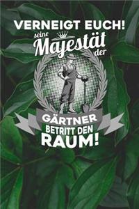 Verneigt euch! Seine Majestät der Gärtner betritt den Raum!
