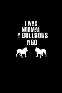 I was Normal 2 Bulldogs Ago