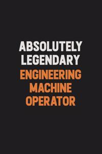 Absolutely Legendary Engineering Machine Operator