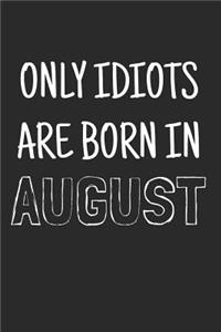 Only idiots are born in August