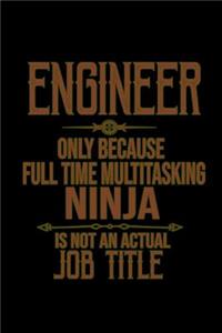 Engineer, only because full time multitasking ninja is not an actual job title