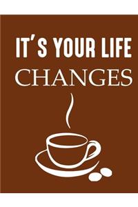 It's your life changes