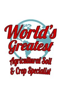 World's Greatest Agricultural Soil & Crop Specialist