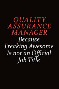 Quality Assurance Manager Because Freaking Awesome Is Not An Official Job Title: Career journal, notebook and writing journal for encouraging men, women and kids. A framework for building your career.