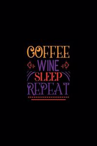 Coffee Wine Sleep Repeat