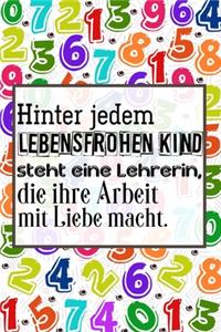 Hinter jedem lebensfrohen Kind steht eine Lehrerin, die ihre Arbeit mit Liebe macht.