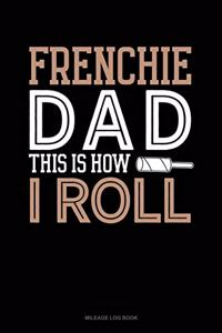 Frenchie Dad This Is How I Roll