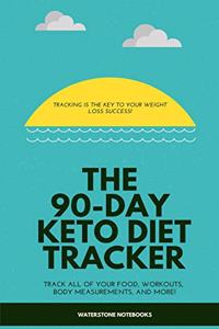 The 90-Day Keto Diet Tracker: Tracking Is the Key to Weight Loss Success. Track All of Your Food, Workouts, Body Measurements, and More!