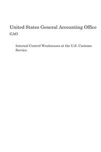 Internal Control Weaknesses at the U.S. Customs Service