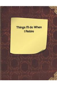 Things I'll Do When I Retire
