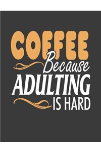 Coffee because Adulting is Hard