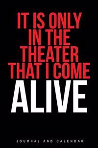 It Is Only in the Theater That I Come Alive