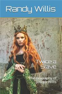 Twice a Slave