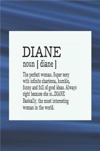 Diane Noun [ Diane ] the Perfect Woman Super Sexy with Infinite Charisma, Funny and Full of Good Ideas. Always Right Because She Is... Diane