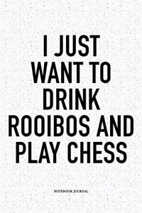 I Just Want to Drink Rooibos and Play Chess