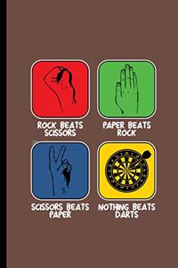 Rocks Beats Scissor Paper Beats Rock Scissor Beats Paper Nothing Beats Darts