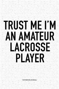 Trust Me I'm An Amateur Lacrosse Player