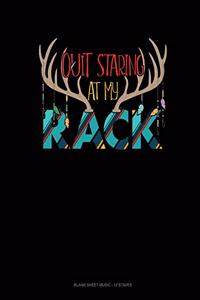 Quit Staring At My Rack