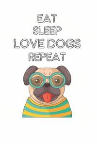 Eat Sleep Love Dogs Repeat