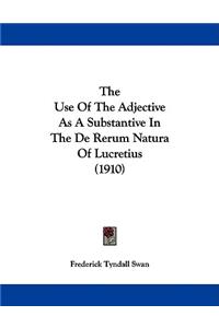 Use Of The Adjective As A Substantive In The De Rerum Natura Of Lucretius (1910)
