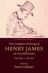 Complete Writings of Henry James on Art and Drama: Volume 2, Drama