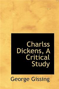 Charlss Dickens, a Critical Study