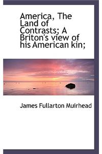 America, the Land of Contrasts; A Briton's View of His American Kin;