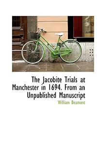 The Jacobite Trials at Manchester in 1694. from an Unpublished Manuscript