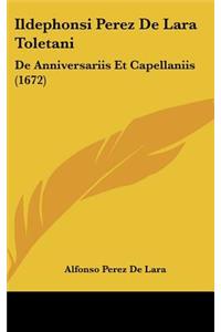 Ildephonsi Perez De Lara Toletani: De Anniversariis Et Capellaniis (1672)