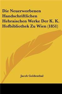 Die Neuerworbenen Handschriftlichen Hebraischen Werke Der K. K. Hofbibliothek Zu Wien (1851)