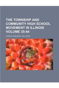 The Township and Community High School Movement in Illinois Volume 35-44