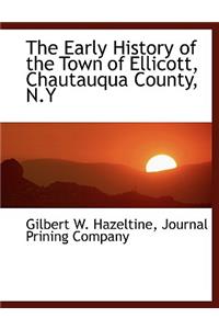 The Early History of the Town of Ellicott, Chautauqua County, N.y