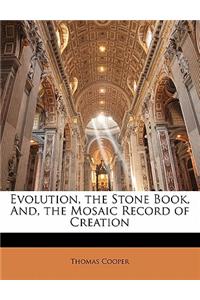 Evolution, the Stone Book, And, the Mosaic Record of Creation