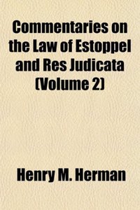 Commentaries on the Law of Estoppel and Res Judicata (Volume 2)