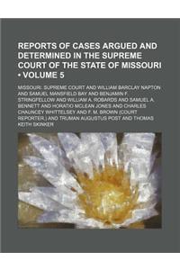 Reports of Cases Argued and Determined in the Supreme Court of the State of Missouri (Volume 5)